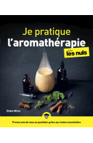 Je pratique l'aromatherapie pour les nuls