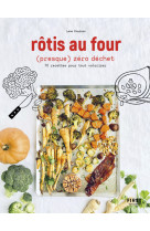 Rotis au four (presque) zero dechet - 70 re cettes pour tout valoriser