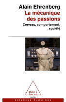 La mecanique des passions - cerveau,comport ement, societe