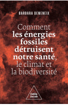 Comment les energies fossiles detruisent notre sante le climat et la biodiversite