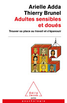 Adultes sensibles et doues - trouver sa place au travail et s'epanouir