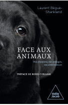 Face aux animaux - nos emotions, nos prejuges, nos contradictions