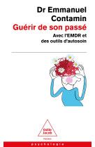 Guerir de son passe - avec l'emdr et des outil d'autosoin