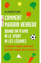 Comment maigrir heureux quand on n'aime ni le sport ni les legumes - le premier regime