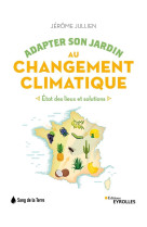 Adapter son jardin au changement climatique - etat des lieux et solutions