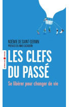 Les clefs du passe - se liberer pour change r de vie