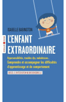 L'enfant extraordinaire - comprendre et acc ompagner les troubles d'apprentissage et de