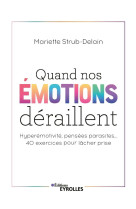 Quand nos emotions deraillent - hyperemotivite, pensees parasites... 40 exercices pour lacher prise