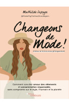 Changeons de mode - comment concilier amour des vetements et consommation responsable,