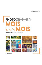 Photographier mois apres mois - une annee de pratique photo