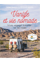 Vanlife et vie nomade - vivre, voyager, tra vailler... sur les routes