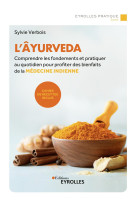 L'ayurveda - comprendre les fondements et p ratiquer au quotidien pour profiter des bie