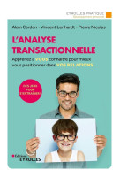 L'analyse transactionnelle - apprenez a vous connaitre pour mieux vous positionner dans vos relation