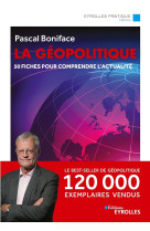 La geopolitique/nouvelle edition mise a jour - 50 fiches pour comprendre l'actualite/100 000 exempla