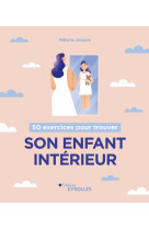 50 exercices pour trouver son enfant interieur