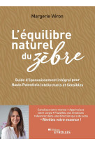 L'equilibre naturel du zebre - guide d'epanouissement integral pour hauts potentiels intellectuels e