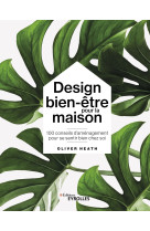 Design bien-etre pour la maison - 100 conseils d'amenagement pour se sentir bien chez soi