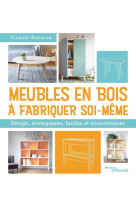 Meubles en bois a fabriquer soi-meme - design, ecologiques, faciles et economiques