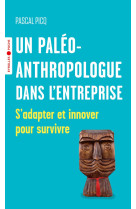 Un paleoanthropologue dans l'entreprise - s'adapter et innover pour survivre