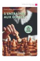 S'entrainer aux echecs - 100 tests pour gagner