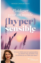 Plaidoyer pour un monde (hyper)sensible - et si ce n'etait pas les hypersensibles qui etaient trop s