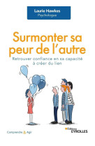 Surmonter sa peur des autres - retrouver confiance en sa capacite a creer du lien