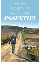 Marcher vers son essentiel - voyage interieur sur le chemin de compostelle