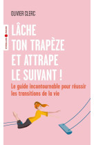 Lache ton trapeze et attrape le suivant ! - le guide incontournable pour reussir les transitions de