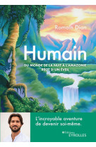 Humain - recit d'un eveil spirituel : du monde de la nuit a l'amazonie