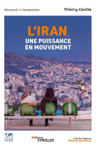 L'iran, une puissance en mouvement - histoire, economie, politique, societe, international