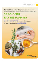 Se soigner par les plantes - 100 fiches-sante pour soulager petits et grands maux du quotidien