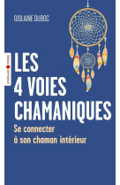 Les 4 voies chamaniques - se connecter a son chaman interieur