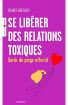 Se liberer des relations toxiques - sortir du piege affectif