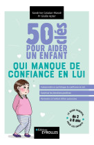 50 cles pour aider un enfant qui manque de confiance en lui - comprendre ce qui bloque la confiance