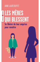 Les meres qui blessent - se liberer de leur emprise pour renaitre