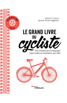 Le grand livre du cycliste - generation velo : savoir s'equiper, savoir entretenir, savoir rouler