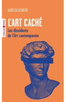 L'art cache - les dissidents de l'art contemporain