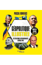 Geopolitique illustree - les relations internationales depuis 1945/nouvelle edition mise a jour