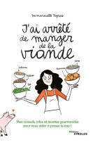 J'ai arrete de manger de la viande ! - mes conseils, infos et recettes gourmandes pour vous aider a