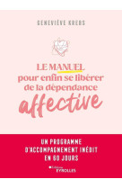 Le manuel pour enfin se liberer de la dependance affective - un programme d'accompagnement inedit en