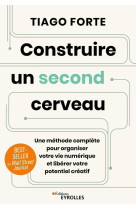 Construire un second cerveau - une methode complete pour organiser votre vie numerique et liberer votre potentiel creatif