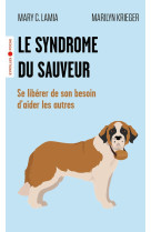 Le syndrome du sauveur - se liberer de son besoin d'aider les autres