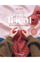 Je me mets au tricot - bases et techniques du tricot d'aujourd'hui