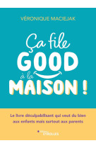 Ca file good a la maison ! - le livre deculpabilisant qui veut du bien aux enfants mais surtout aux