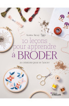 10 lecons pour apprendre a broder 20 créations pour se lancer