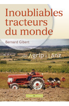 Inoubliables tracteurs du monde - t01 - de a a l