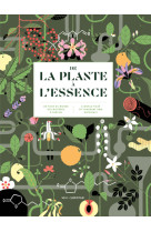 De la plante a l'essence - un tour du monde des matieres a parfum