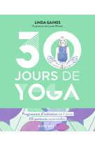 30 jours de yoga - programme d'initiation e n 4 semaines - 50 postures essentielles