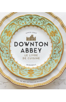 La cuisine de downton abbey - les recettes officielles