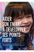 Aider son enfant a developper ses points forts - une nouvelle technique educative pour des enfants c